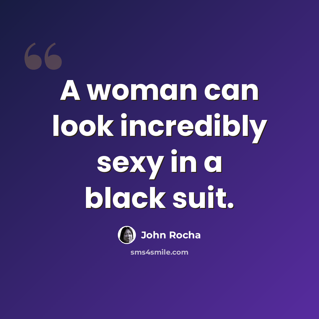 “A woman can look incredibly sexy in a black suit.” quote by John Rocha