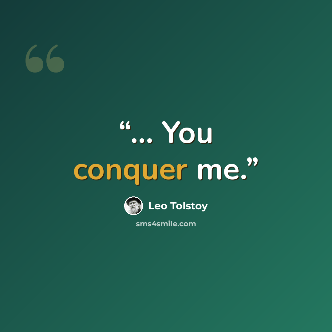 “... You conquer me.” quote by Leo Tolstoy