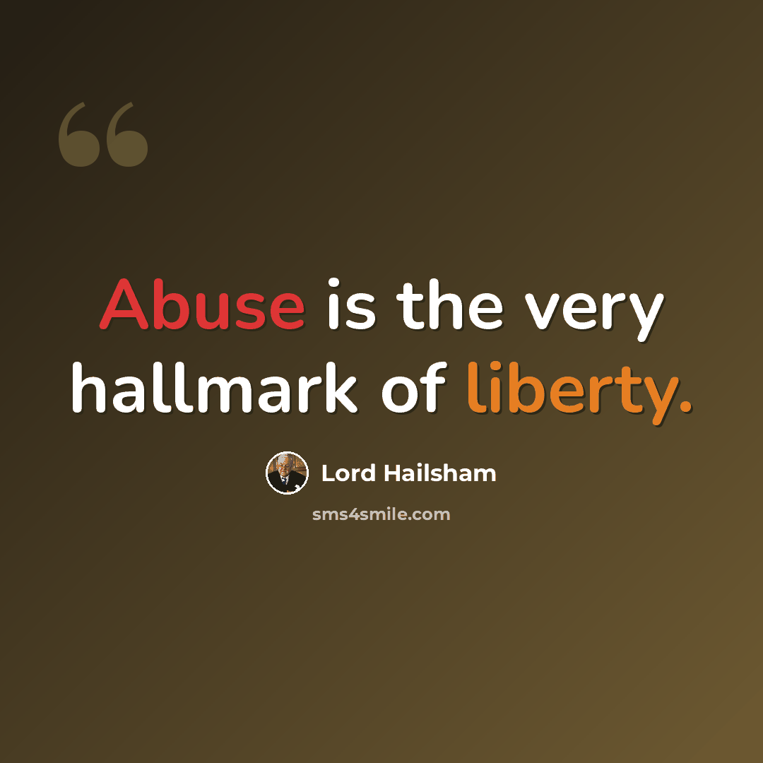 “Abuse is the very hallmark of liberty.” quote by Lord Hailsham