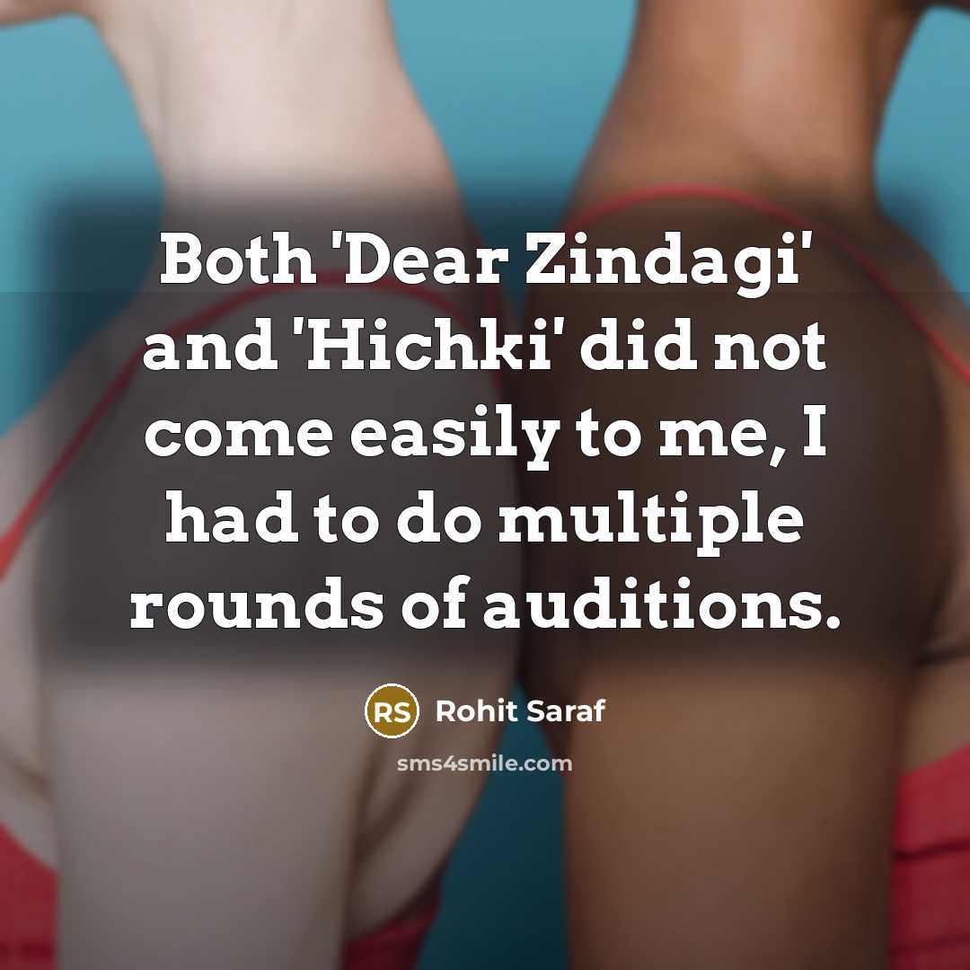 “Both 'Dear Zindagi' and 'Hichki' did not come easily to me, I had to do multiple rounds of auditions.” quote by Rohit Saraf
