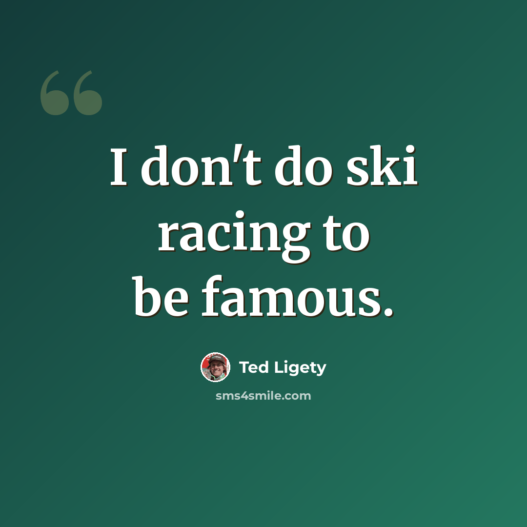 “I don't do ski racing to be famous.” quote by Ted Ligety