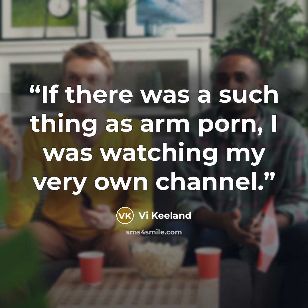 “If there was a such thing as arm porn, I was watching my very own channel.” quote by Vi Keeland