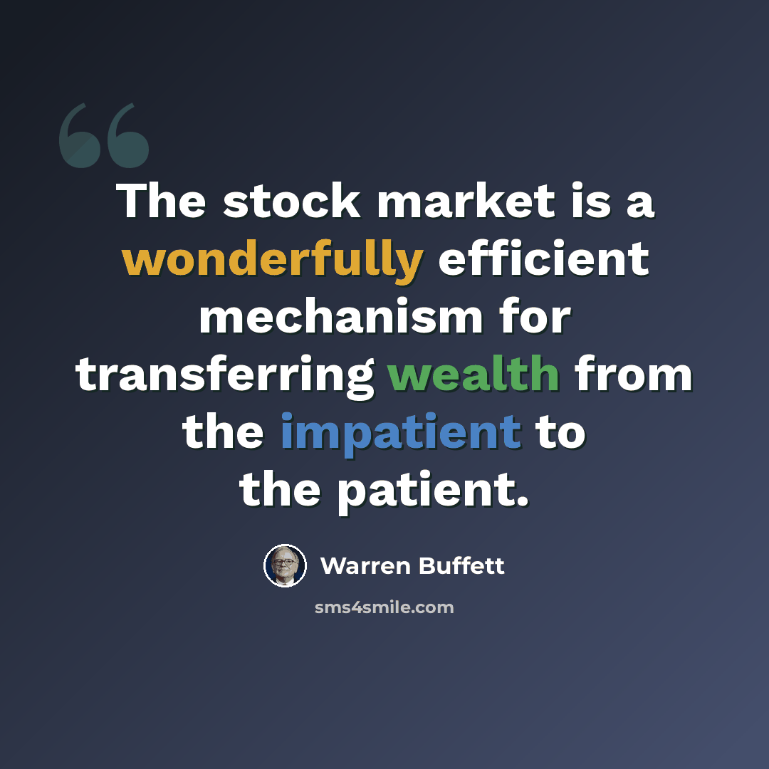 “The stock market is a wonderfully efficient mechanism for transferring wealth from the impatient to the patient.” quote by Warren Buffett