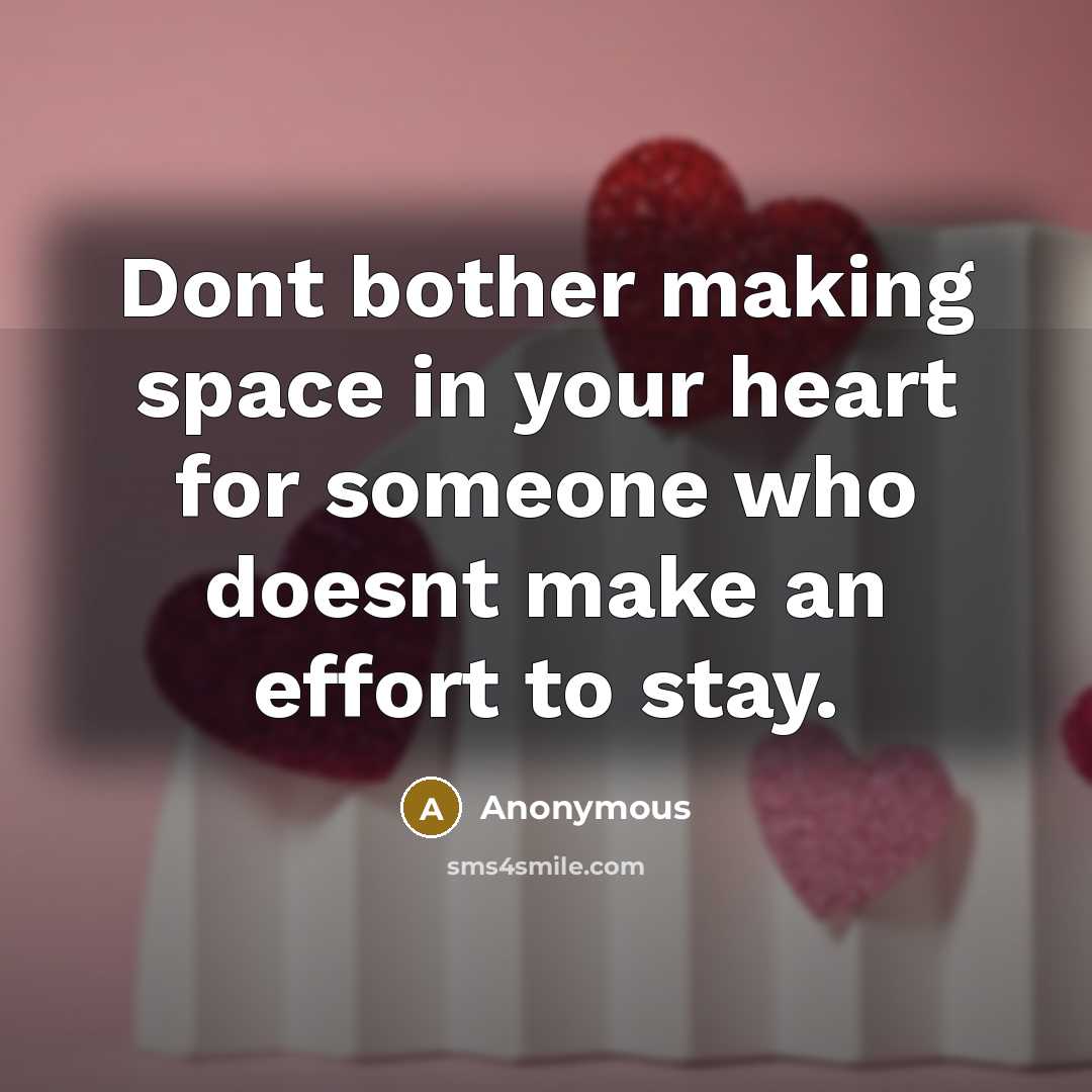 “Dont bother making space in your heart for someone who doesnt make an effort to stay.” quote by Anonymous