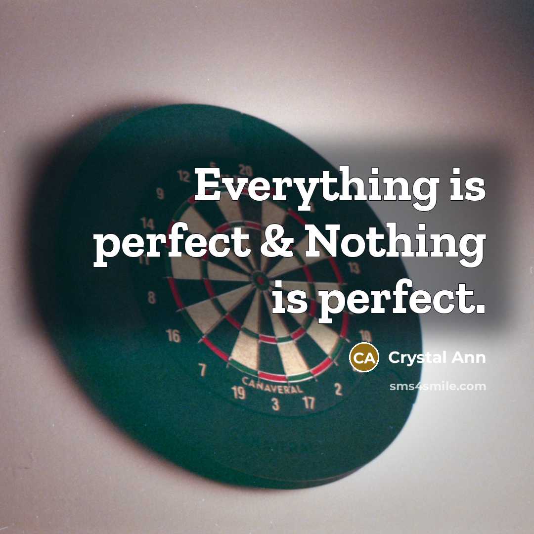 “Everything is perfect & Nothing is perfect.” quote by Crystal Ann