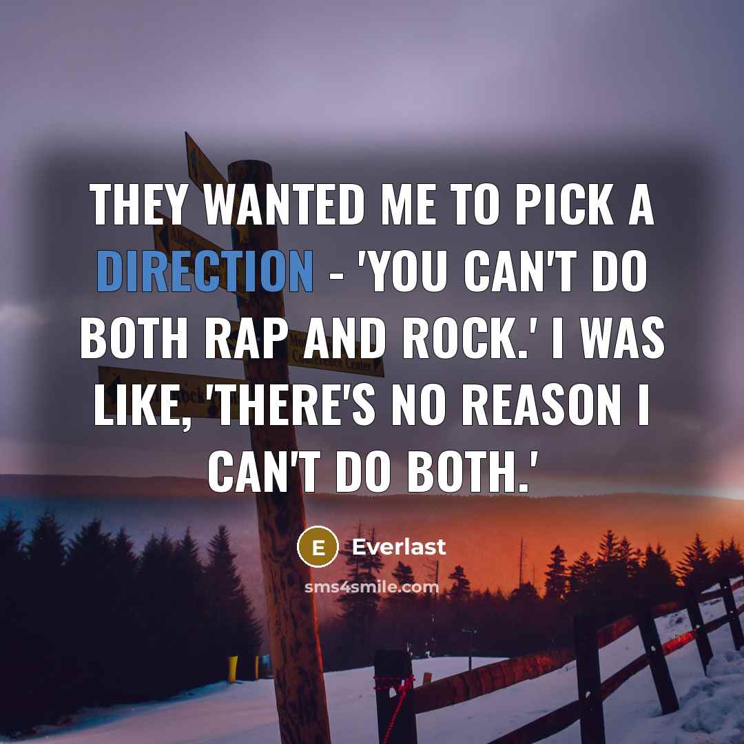 “They wanted me to pick a direction - 'You can't do both rap and rock.' I was like, 'There's no reason I can't do both.'” quote by Everlast