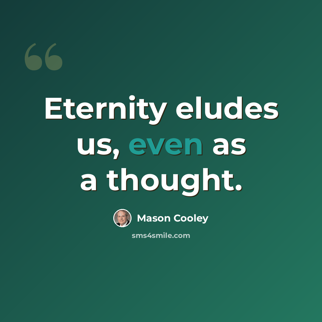 “Eternity eludes us, even as a thought.” quote by Mason Cooley
