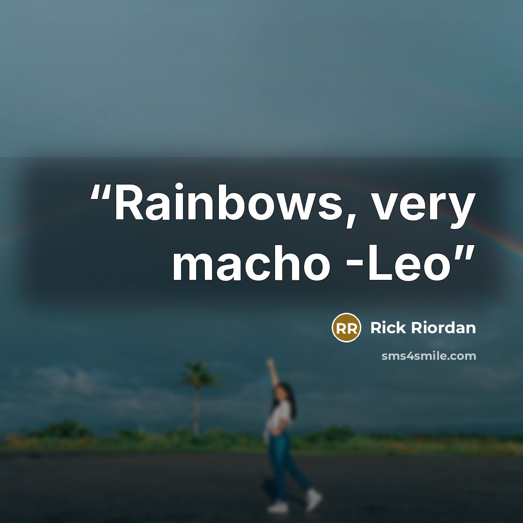 “Rainbows, very macho -Leo” quote by Rick Riordan