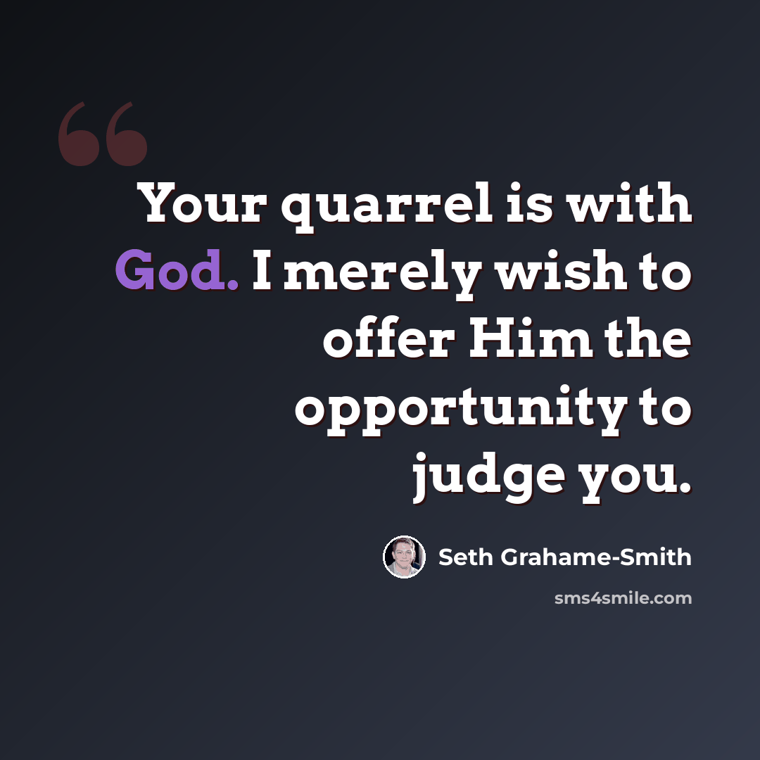 “Your quarrel is with God. I merely wish to offer Him the opportunity to judge you.” quote by Seth Grahame-Smith