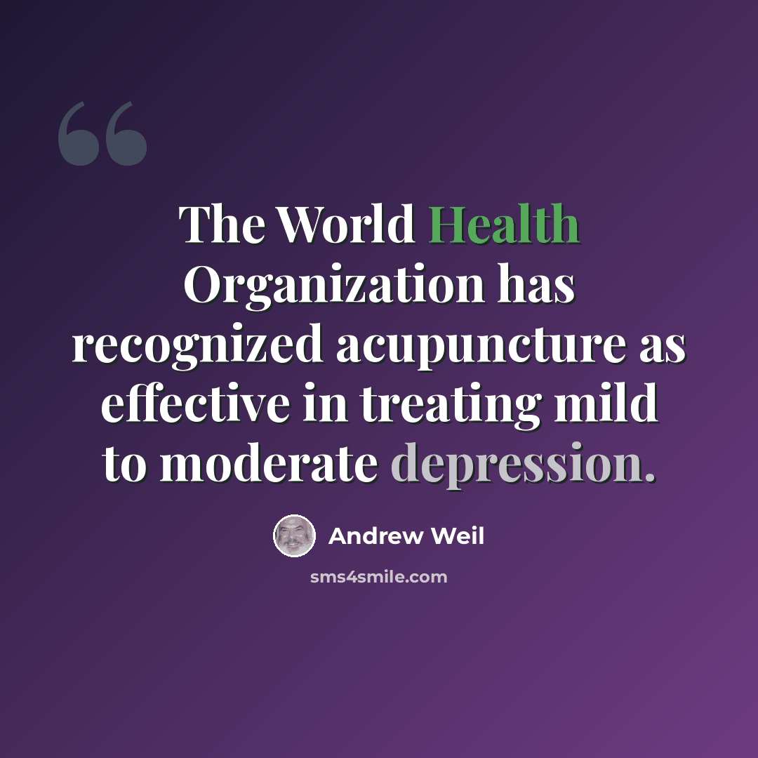 “The World Health Organization has recognized acupuncture as effective in treating mild to moderate depression.” quote by Andrew Weil