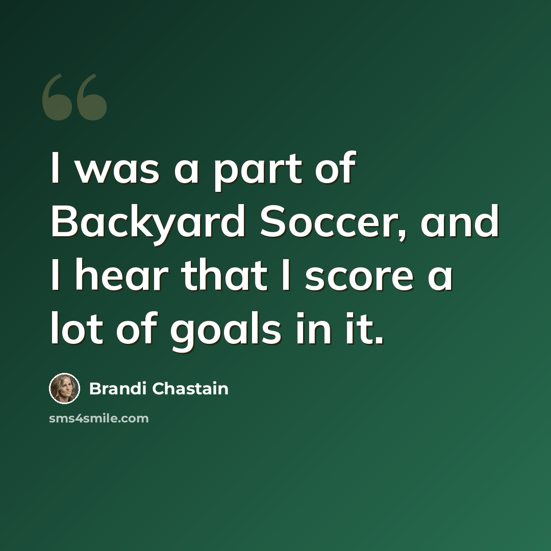 “I was a part of Backyard Soccer, and I hear that I score a lot of goals in it.” quote by Brandi Chastain