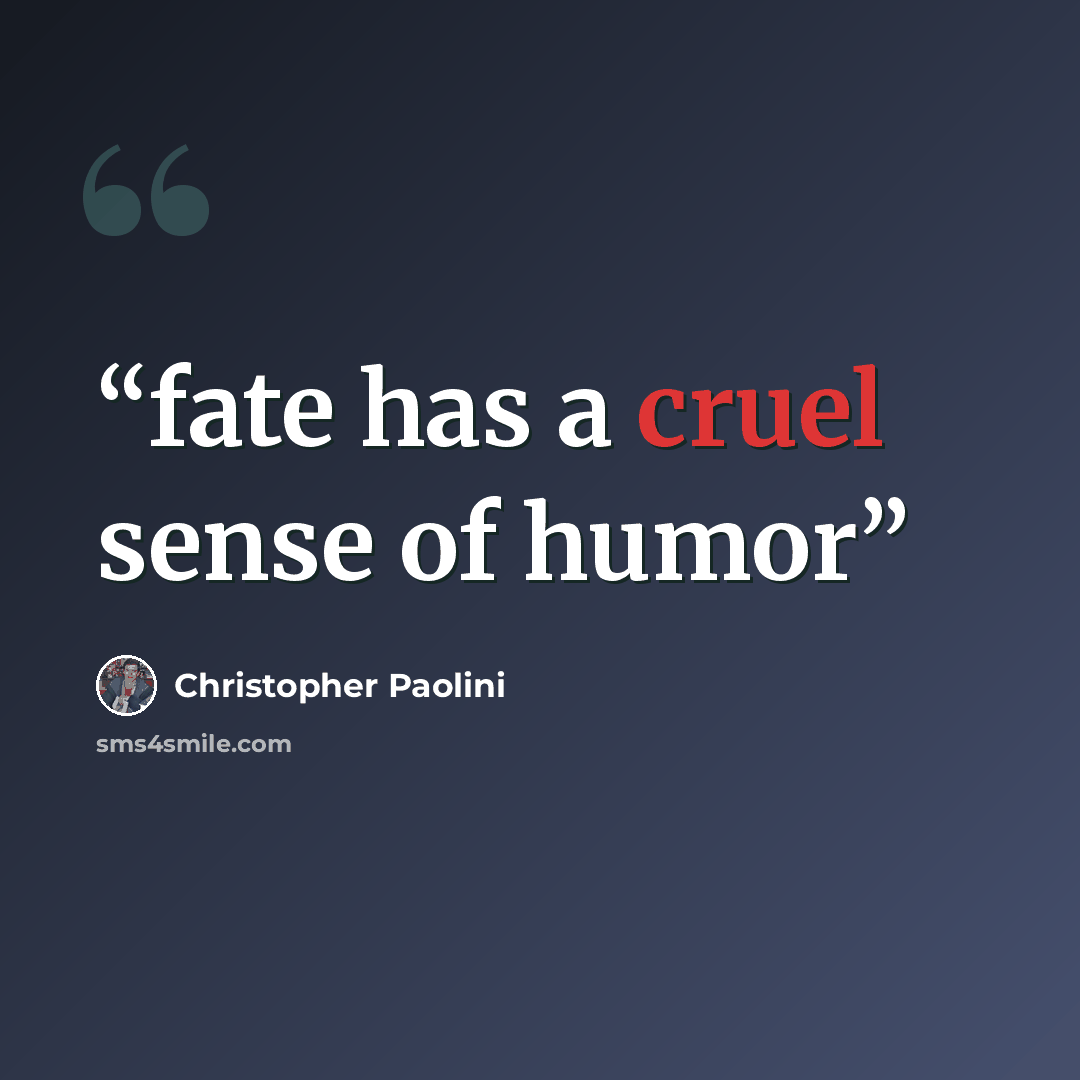 “fate has a cruel sense of humor” quote by Christopher Paolini