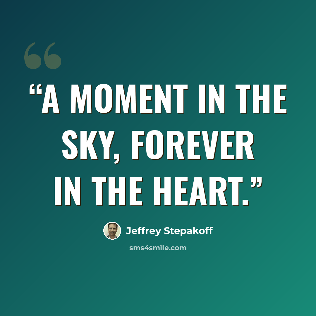 “A moment in the sky, forever in the heart.” quote by Jeffrey Stepakoff