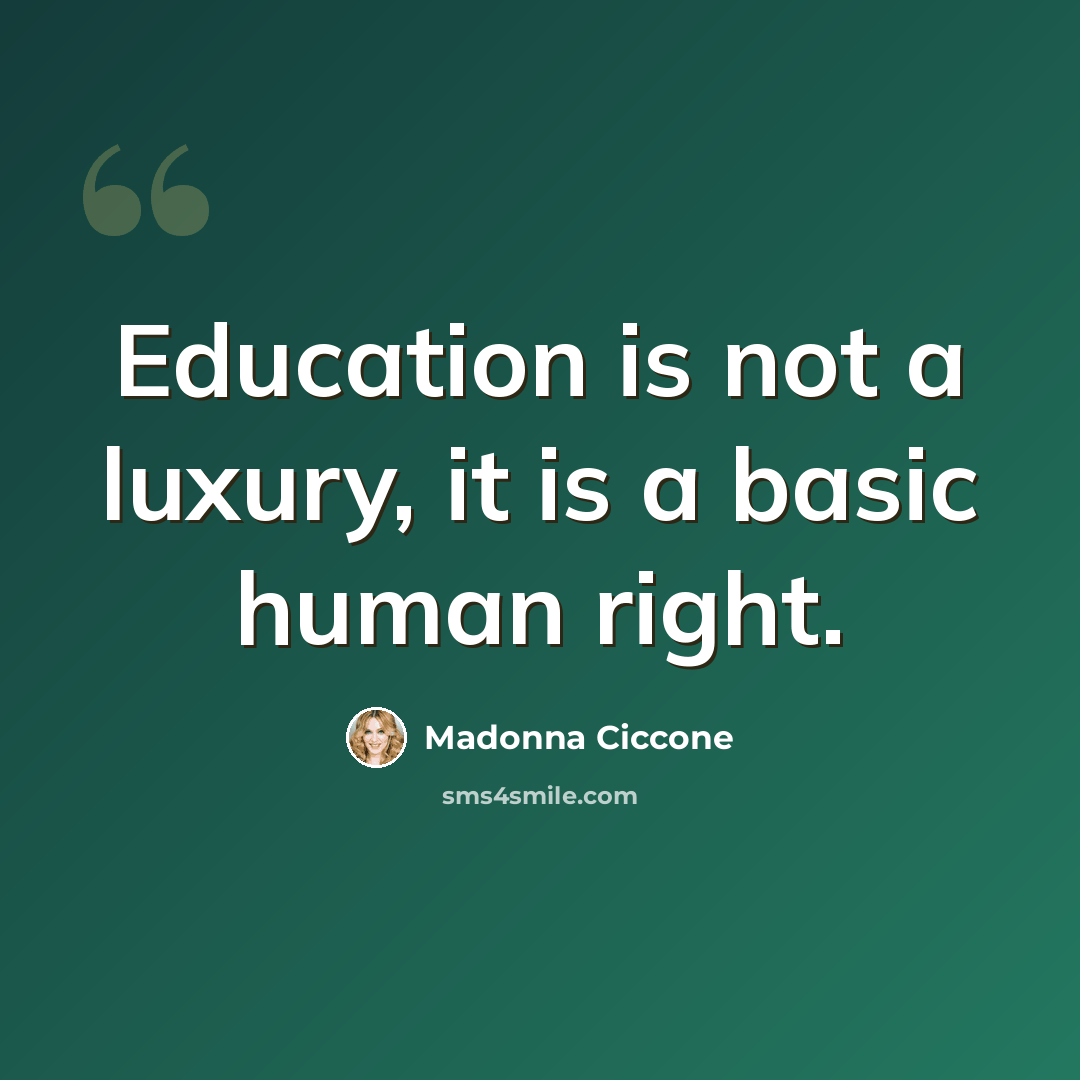 “Education is not a luxury, it is a basic human right.” quote by Madonna Ciccone