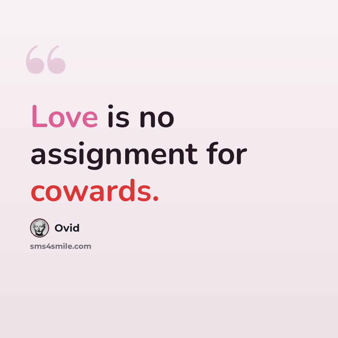 “Love is no assignment for cowards.” quote by Ovid