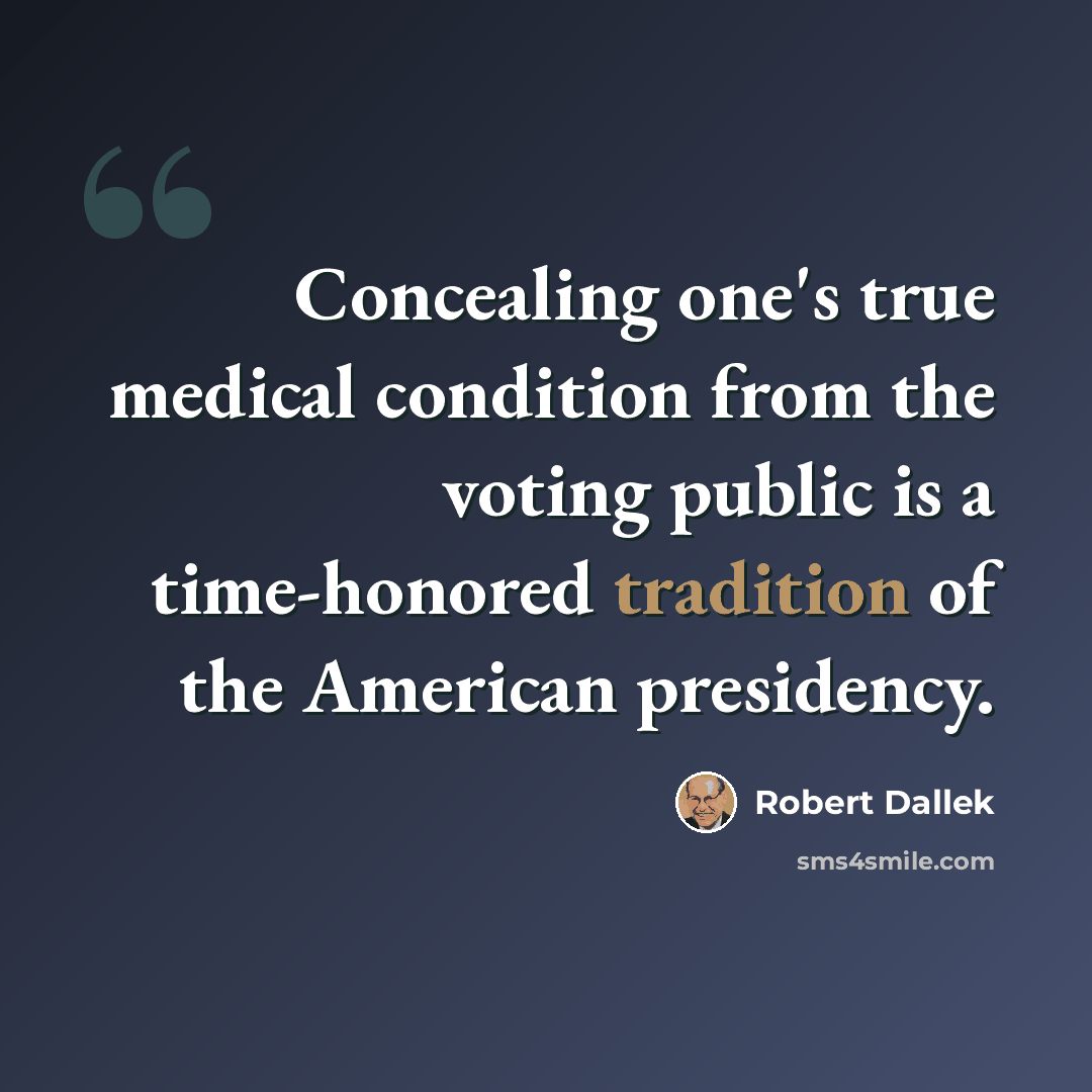 “Concealing one's true medical condition from the voting public is a time-honored tradition of the American presidency.” quote by Robert Dallek