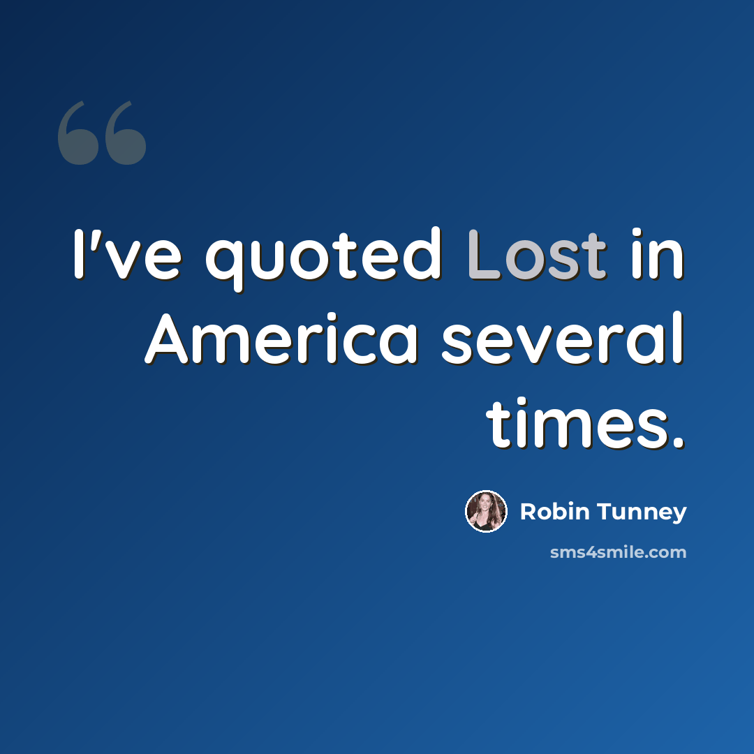 “I've quoted Lost in America several times.” quote by Robin Tunney