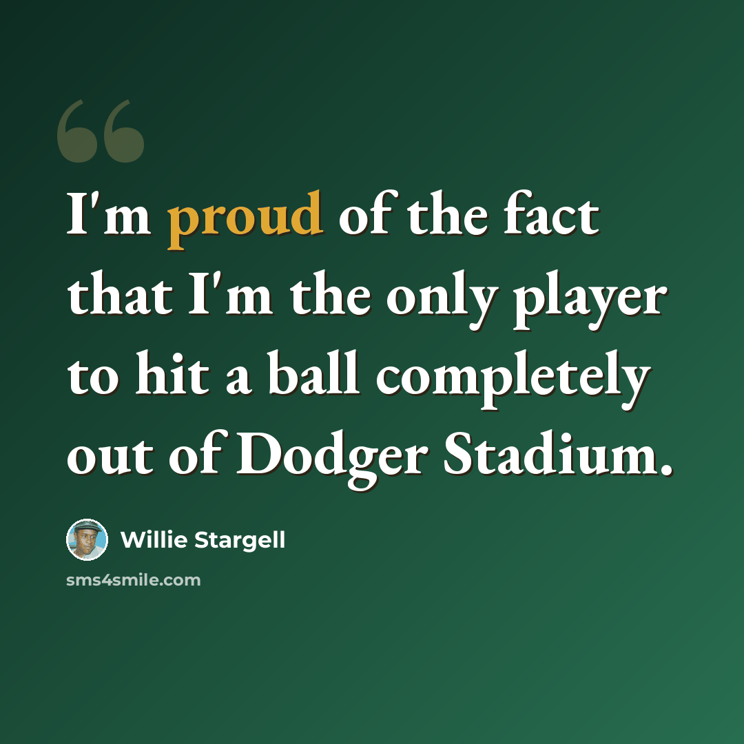 “I'm proud of the fact that I'm the only player to hit a ball completely out of Dodger Stadium.” quote by Willie Stargell