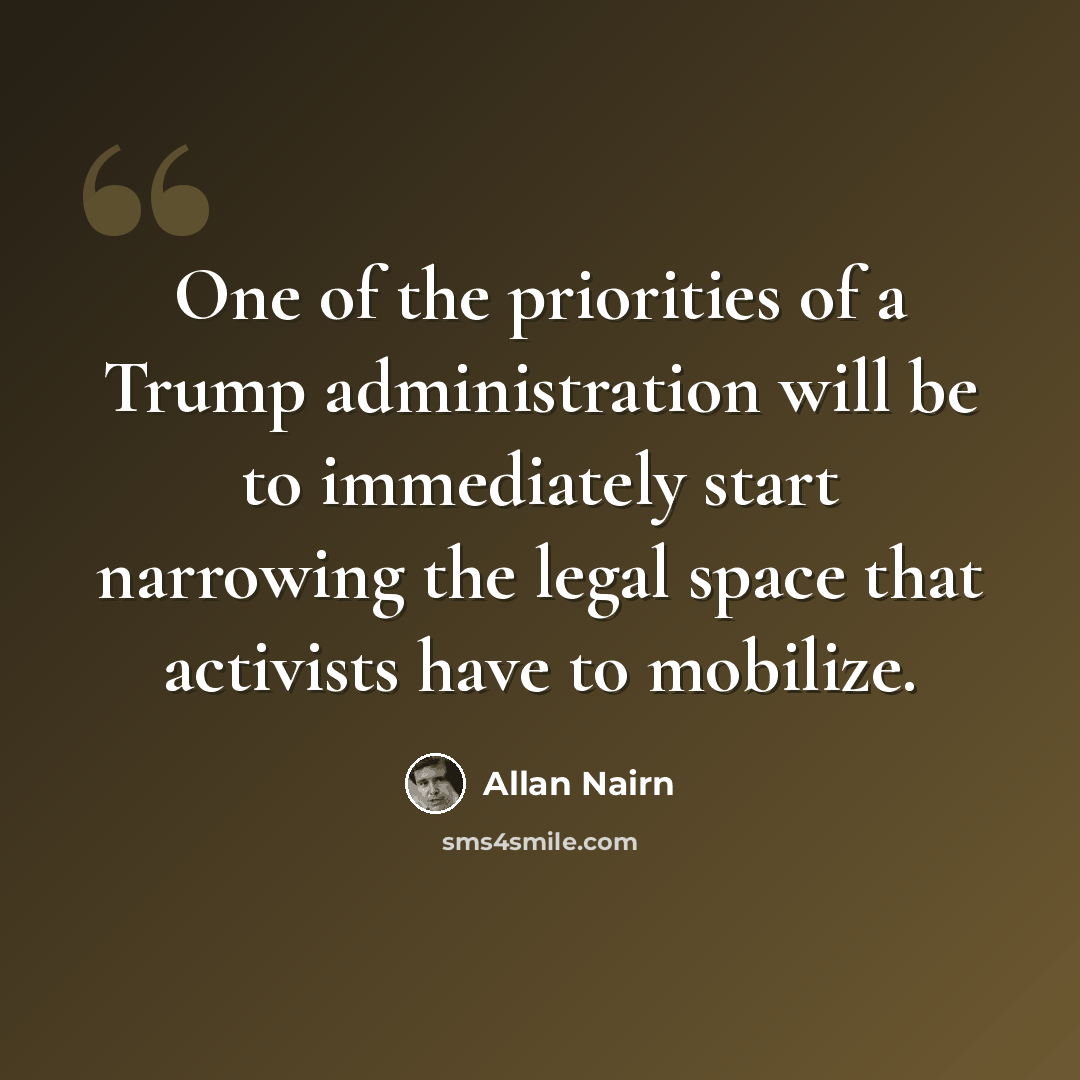 “One of the priorities of a Trump administration will be to immediately start narrowing the legal space that activists have to mobilize.” quote by Allan Nairn