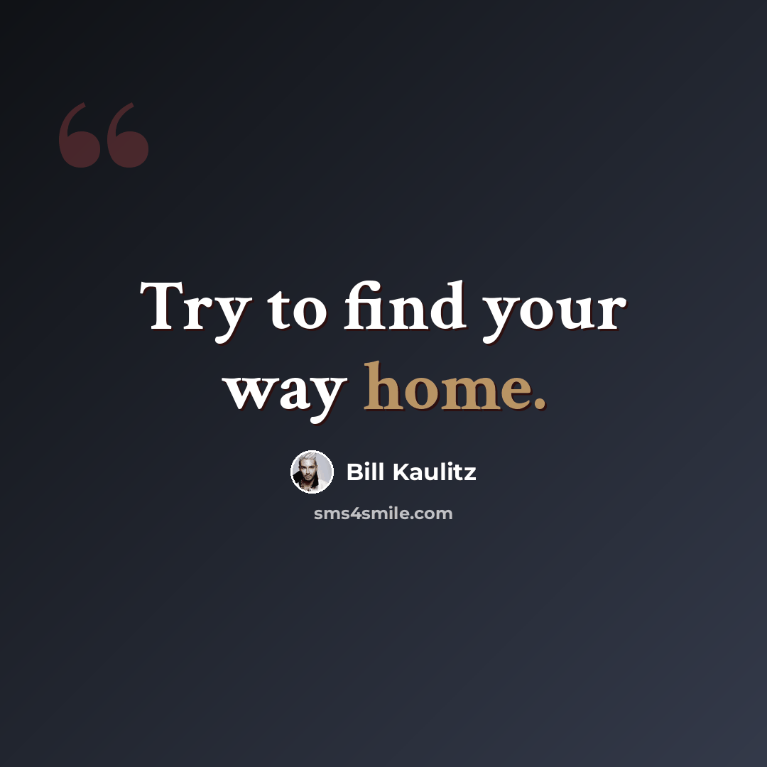 “Try to find your way home.” quote by Bill Kaulitz