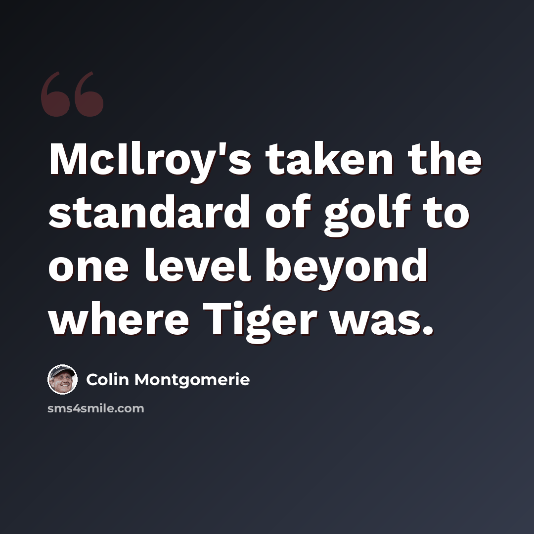 “McIlroy's taken the standard of golf to one level beyond where Tiger was.” quote by Colin Montgomerie