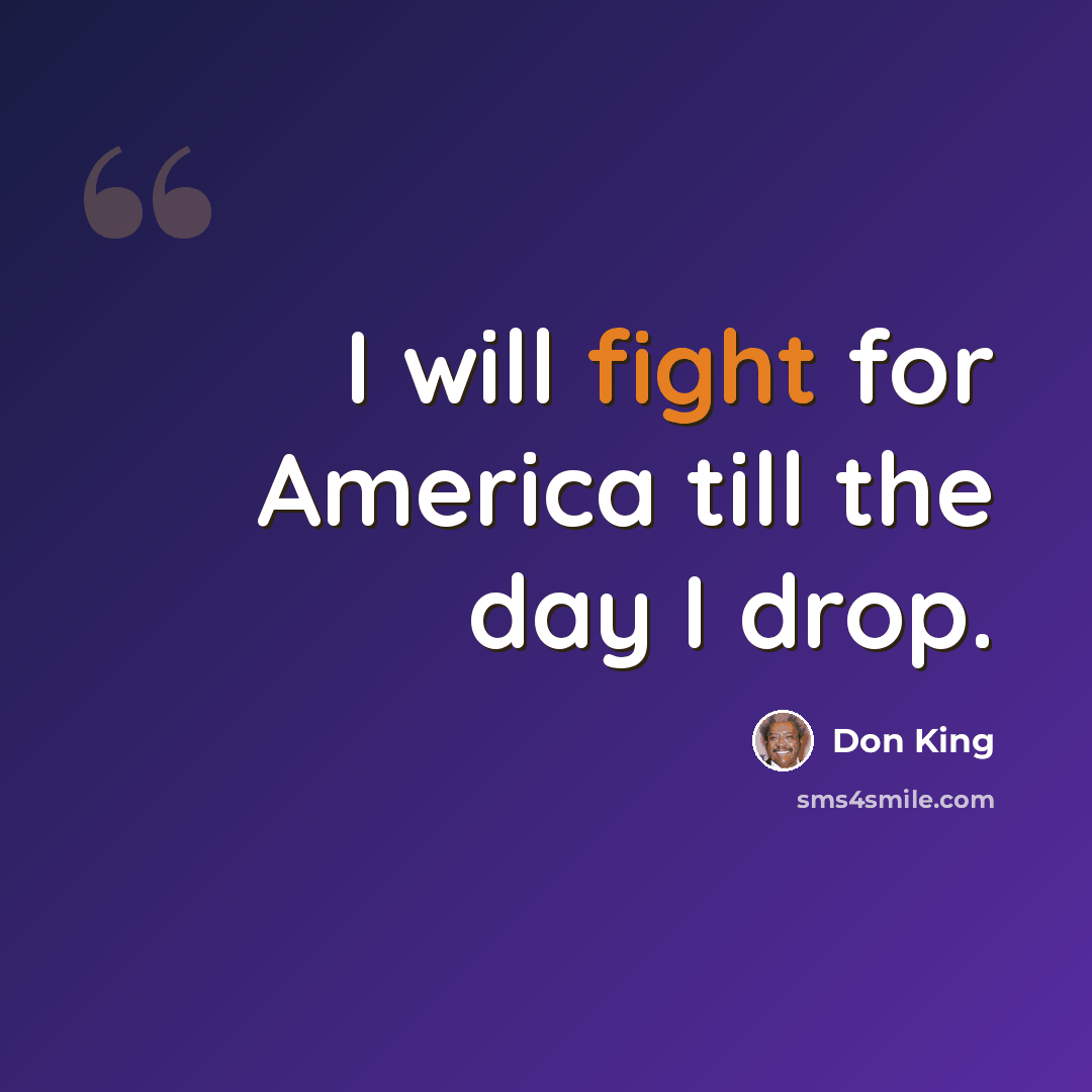 “I will fight for America till the day I drop.” quote by Don King