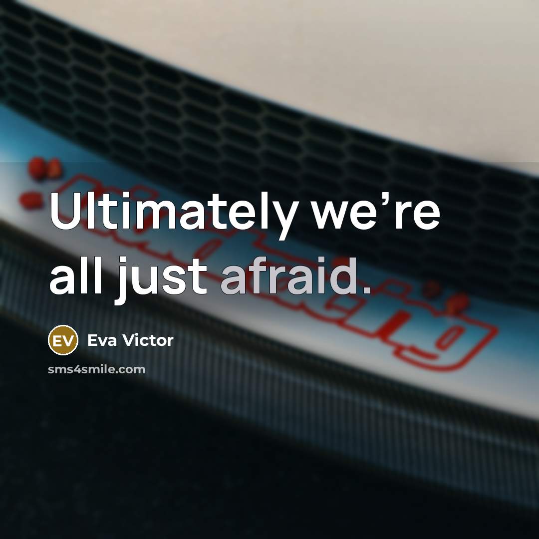 “Ultimately we're all just afraid.” quote by Eva Victor