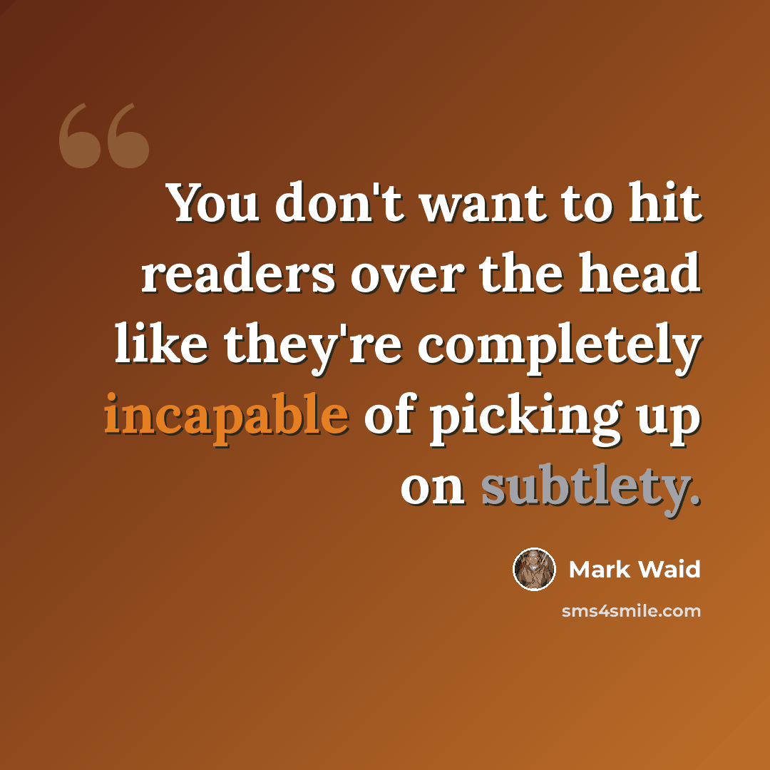 “You don't want to hit readers over the head like they're completely incapable of picking up on subtlety.” quote by Mark Waid