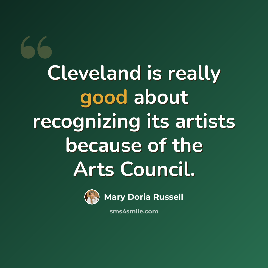 “Cleveland is really good about recognizing its artists because of the Arts Council.” quote by Mary Doria Russell