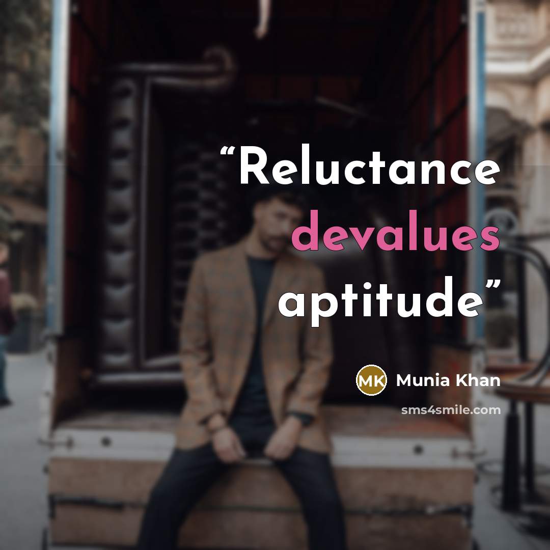 “Reluctance devalues aptitude” quote by Munia Khan