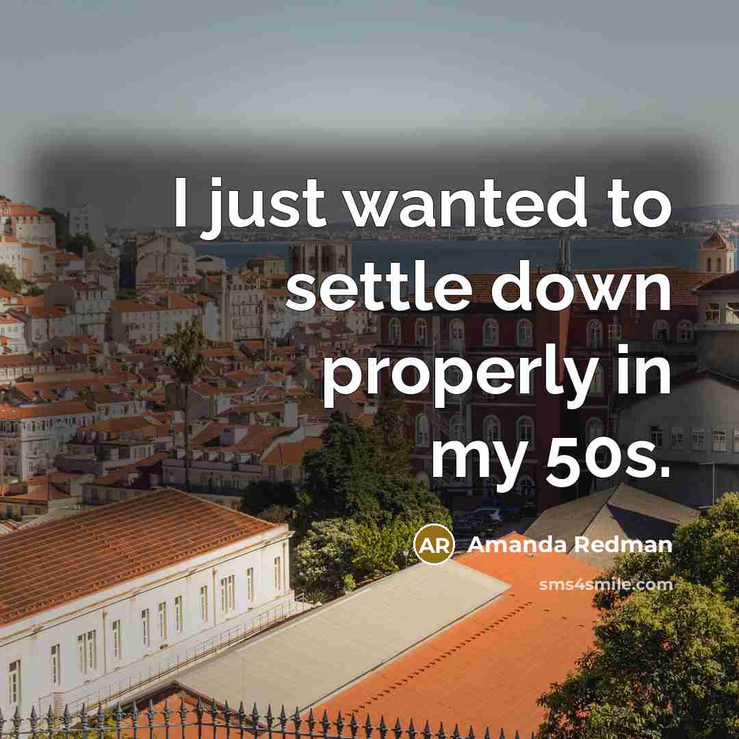 “I just wanted to settle down properly in my 50s.” quote by Amanda Redman