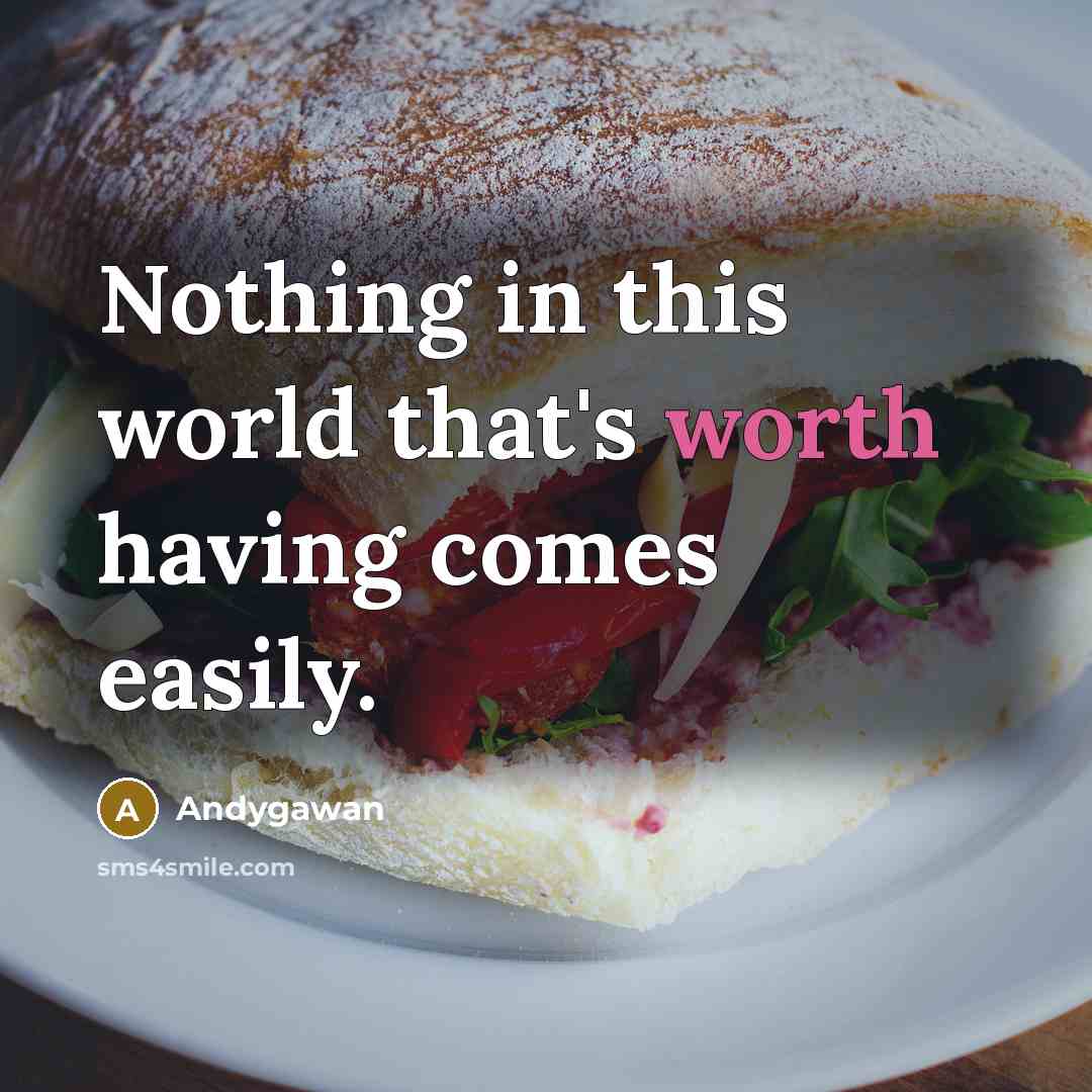 “Nothing in this world that's worth having comes easily.” quote by Andygawan