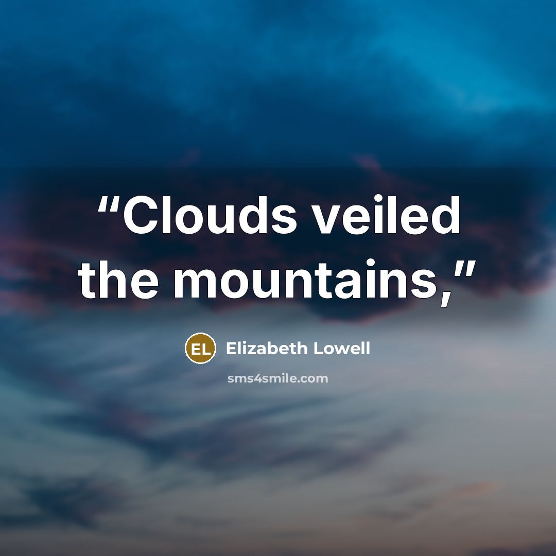 “Clouds veiled the mountains,” quote by Elizabeth Lowell
