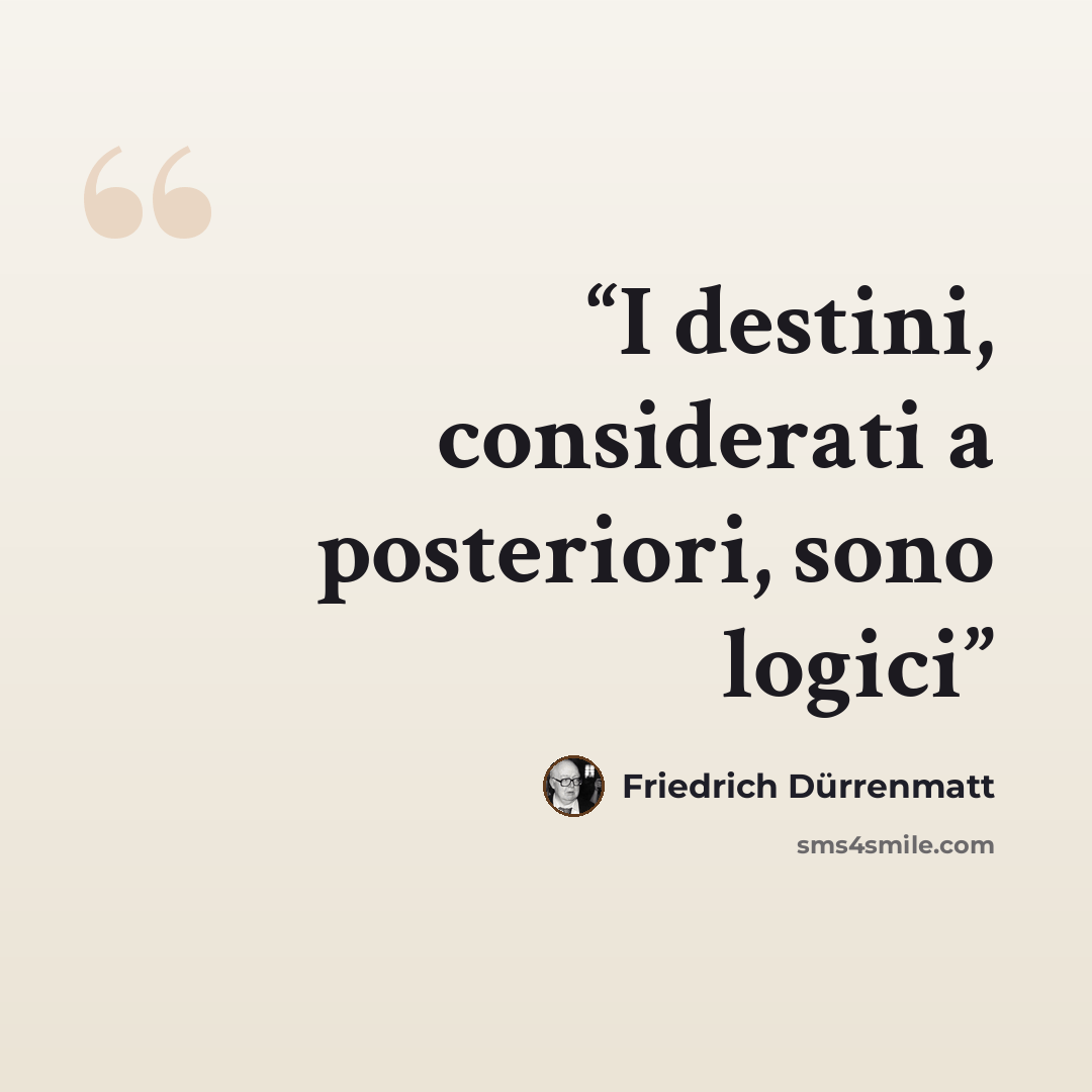 “I destini, considerati a posteriori, sono logici” quote by Friedrich Dürrenmatt
