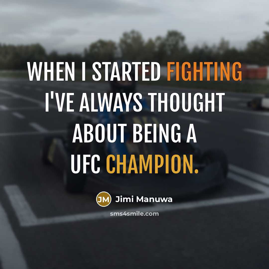 “When I started fighting I've always thought about being a UFC champion.” quote by Jimi Manuwa
