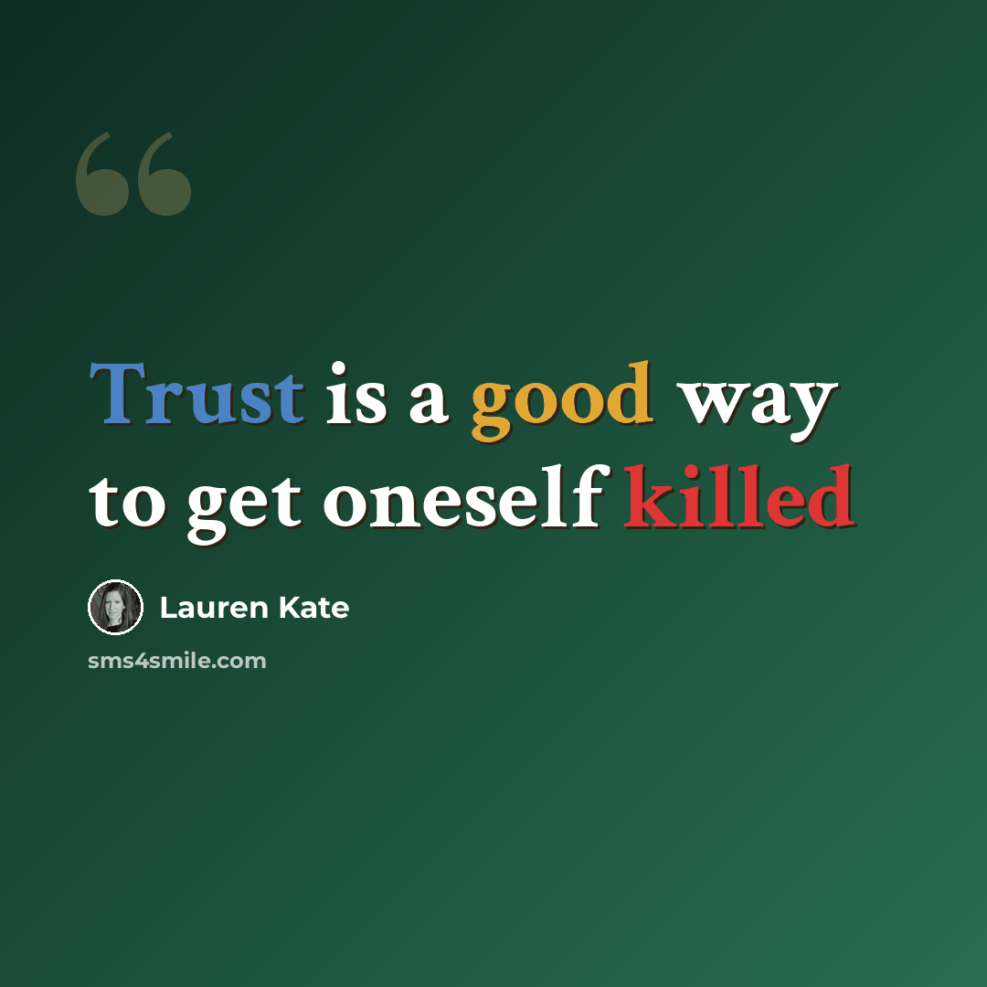 “Trust is a good way to get oneself killed” quote by Lauren Kate