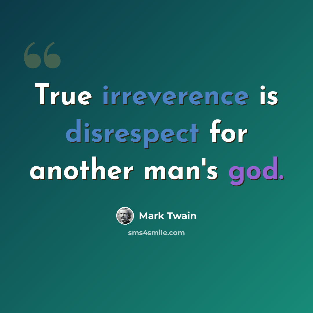 “True irreverence is disrespect for another man's god.” quote by Mark Twain