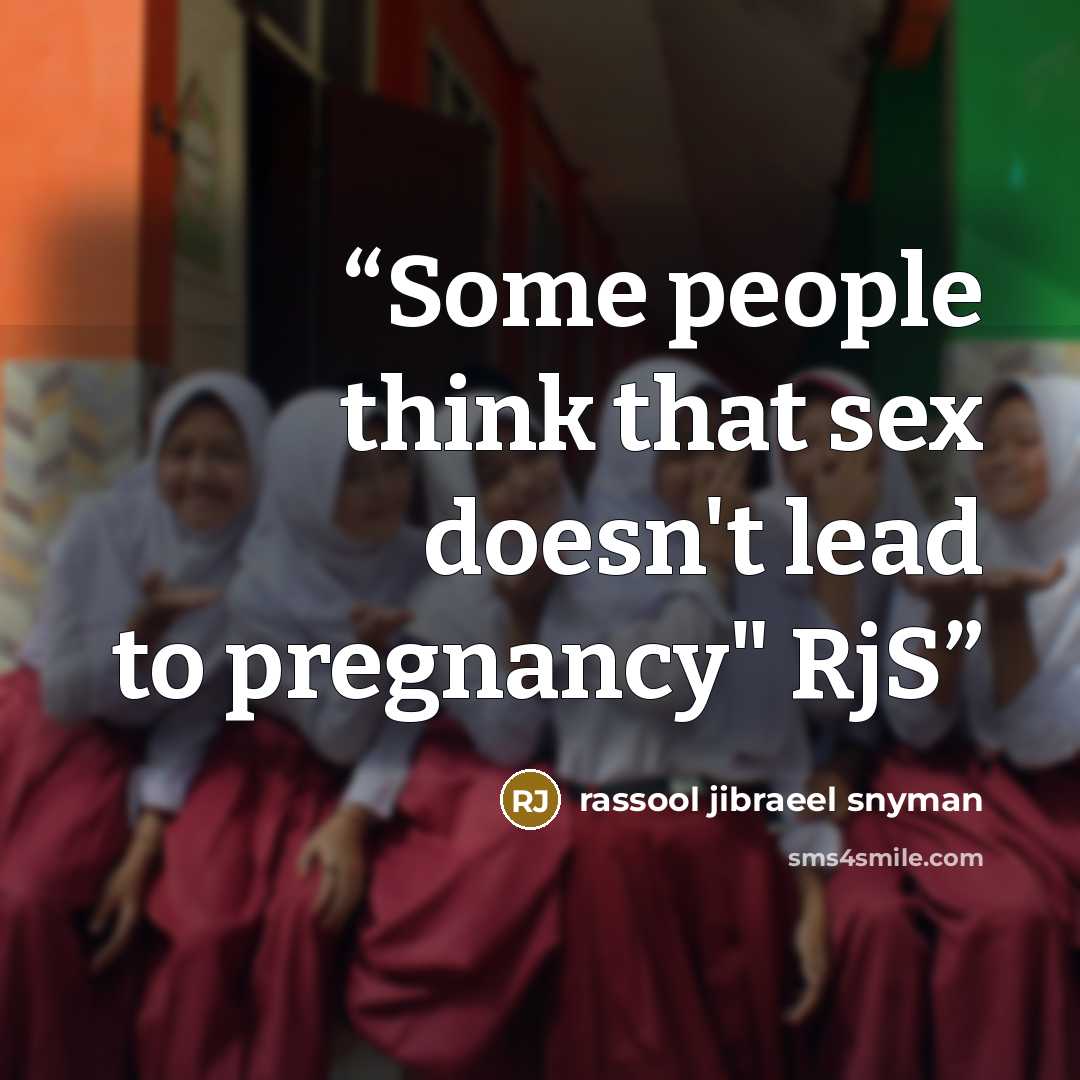 “Some people think that sex doesn't lead to pregnancy" RjS” quote by rassool jibraeel snyman