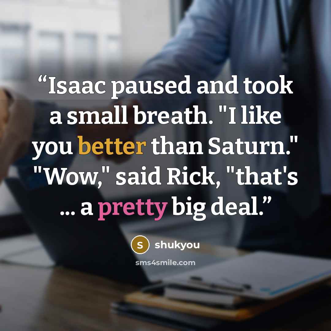 “Isaac paused and took a small breath. "I like you better than Saturn." "Wow," said Rick, "that's ... a pretty big deal.” quote by shukyou