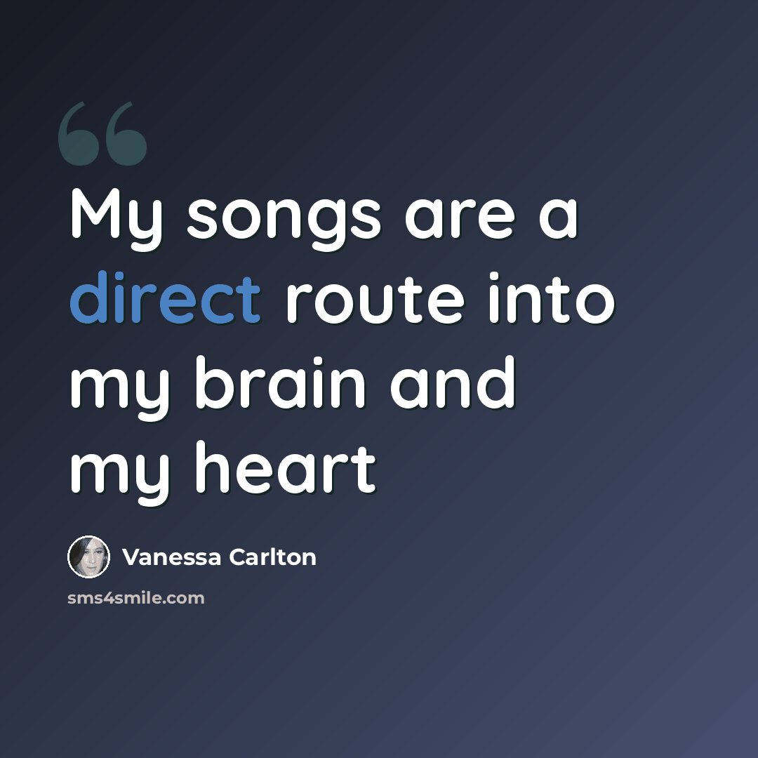 “My songs are a direct route into my brain and my heart” quote by Vanessa Carlton