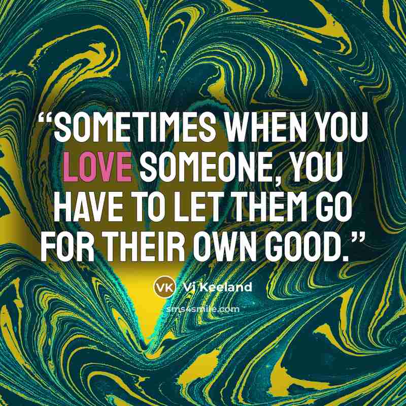 “Sometimes when you love someone, you have to let them go for their own good.” quote by Vi Keeland
