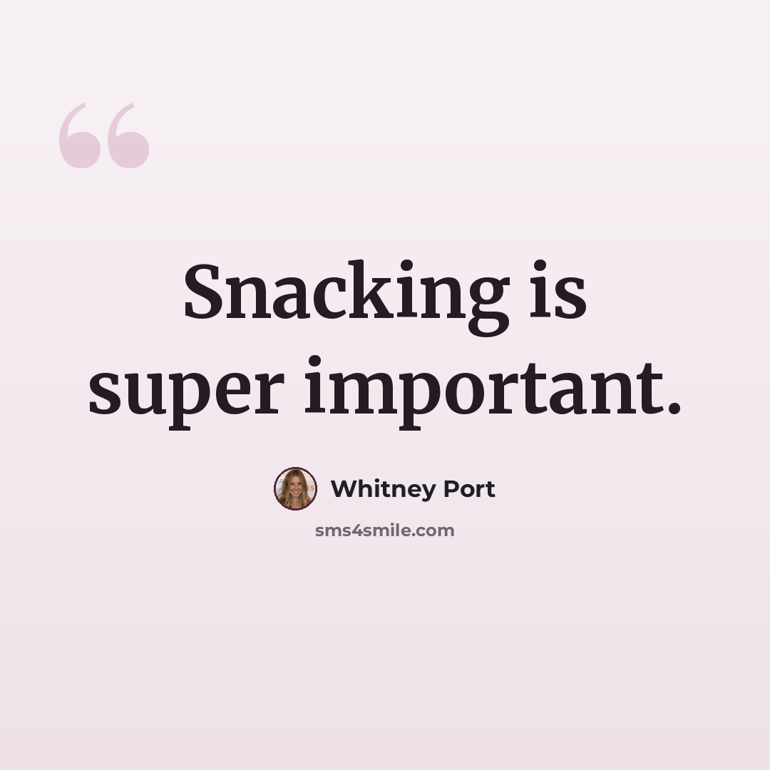 “Snacking is super important.” quote by Whitney Port