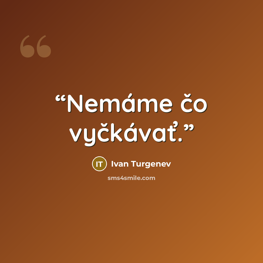 “Nemáme čo vyčkávať.” quote by Ivan Turgenev