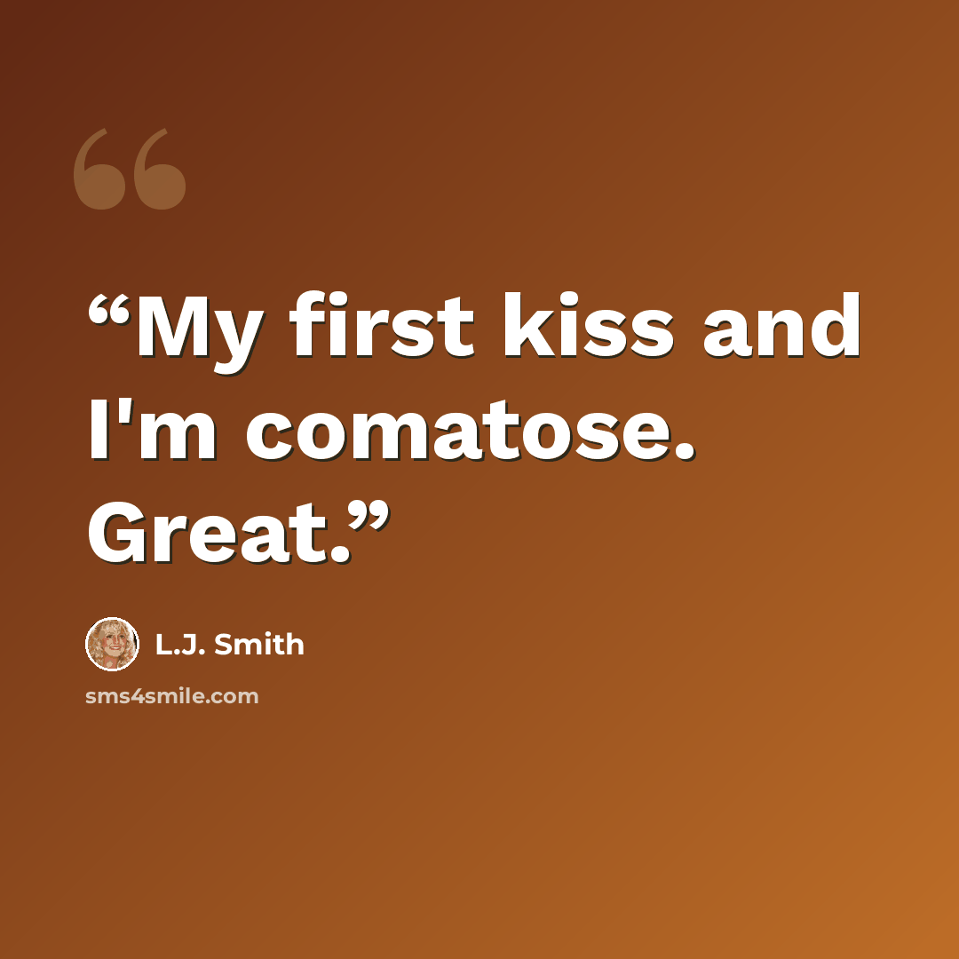 “My first kiss and I'm comatose. Great.” quote by L.J. Smith
