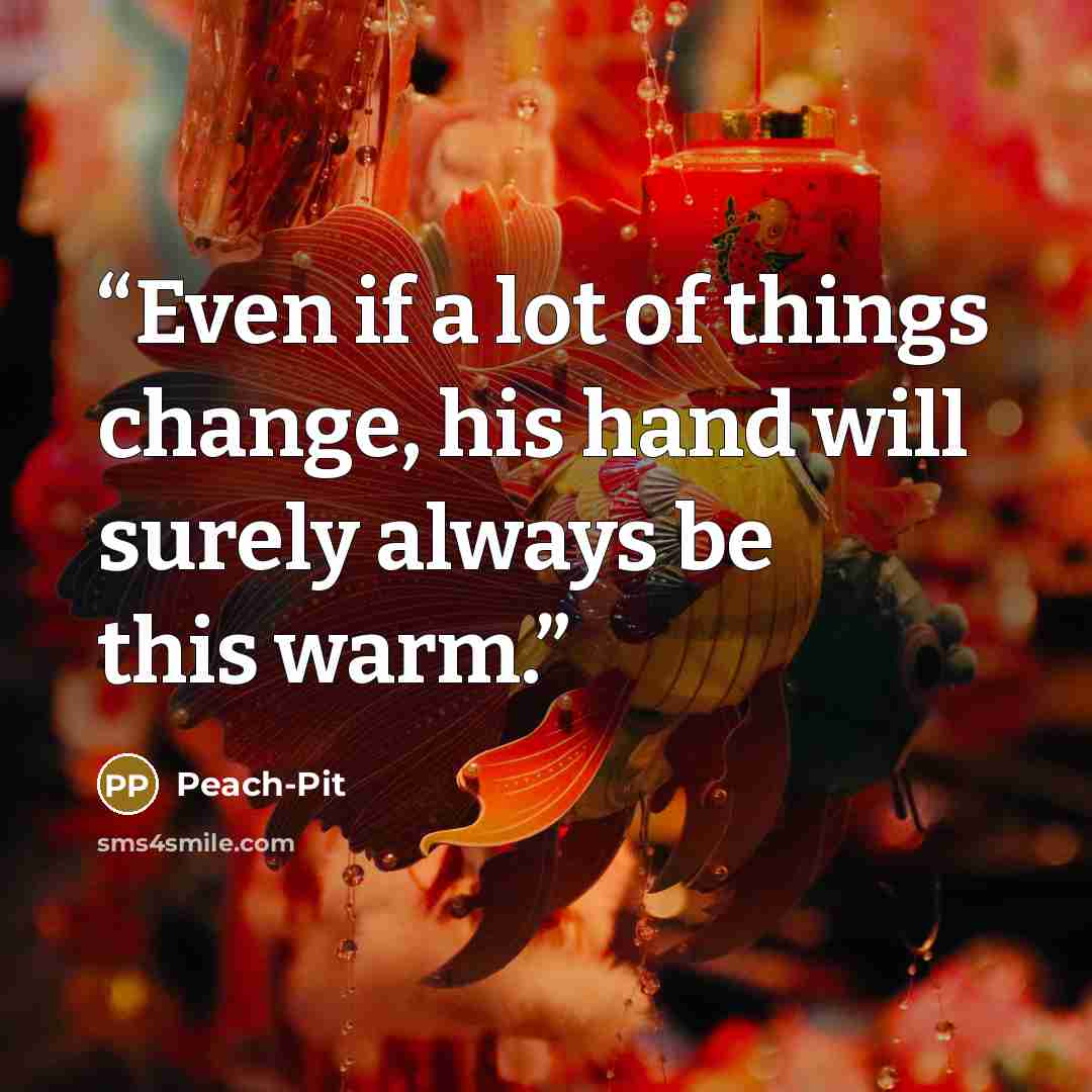 “Even if a lot of things change, his hand will surely always be this warm.” quote by Peach-Pit