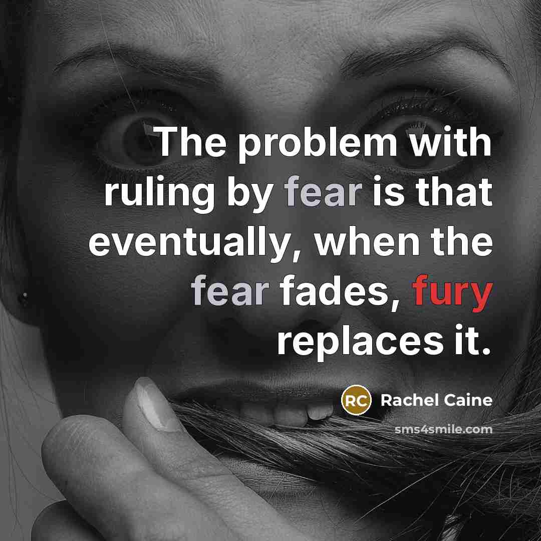 “The problem with ruling by fear is that eventually, when the fear fades, fury replaces it.” quote by Rachel Caine