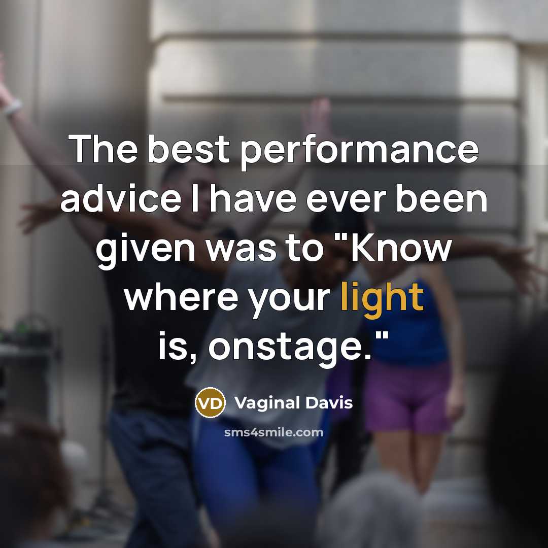 “The best performance advice I have ever been given was to "Know where your light is, onstage."” quote by Vaginal Davis