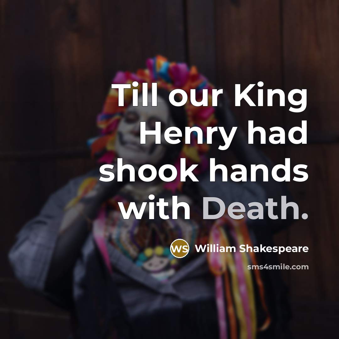 “Till our King Henry had shook hands with Death.” quote by William Shakespeare
