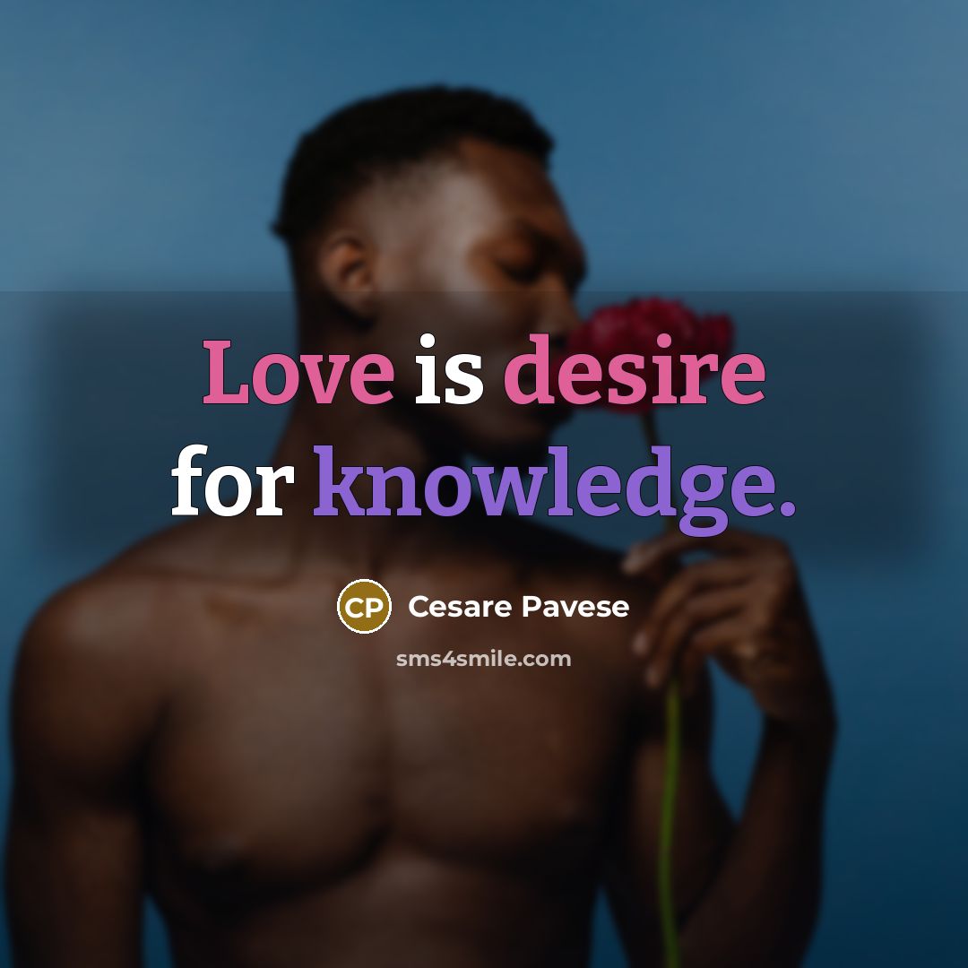 “Love is desire for knowledge.” quote by Cesare Pavese