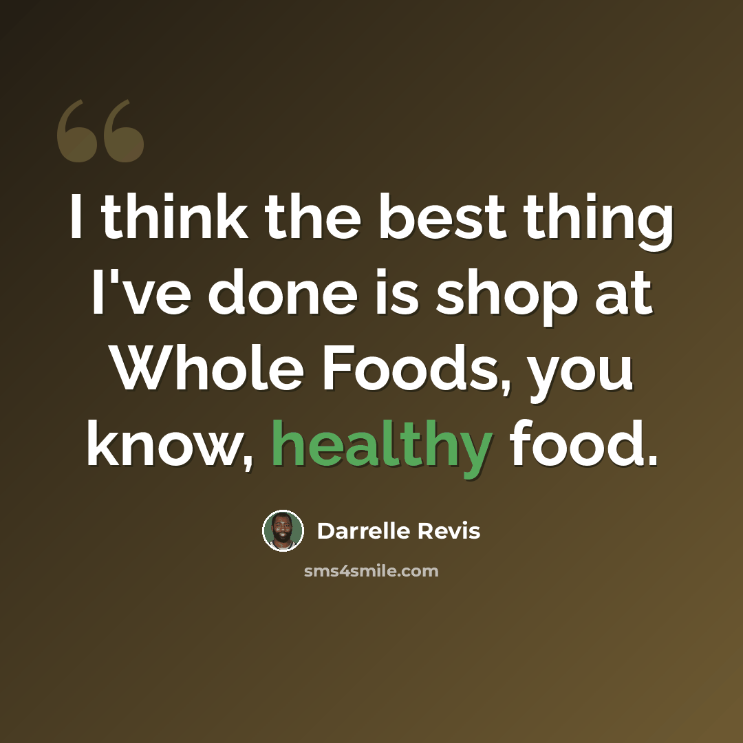 “I think the best thing I've done is shop at Whole Foods, you know, healthy food.” quote by Darrelle Revis